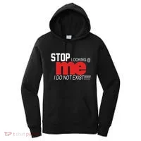 Stop Looking Me I Do Not Exist Funny Saying Women's Hoodie thumb 0