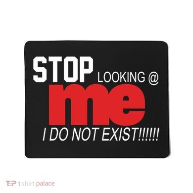 Stop Looking Me I Do Not Exist Funny Saying Mousepad