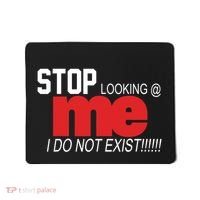 Stop Looking Me I Do Not Exist Funny Saying Mousepad thumb 0