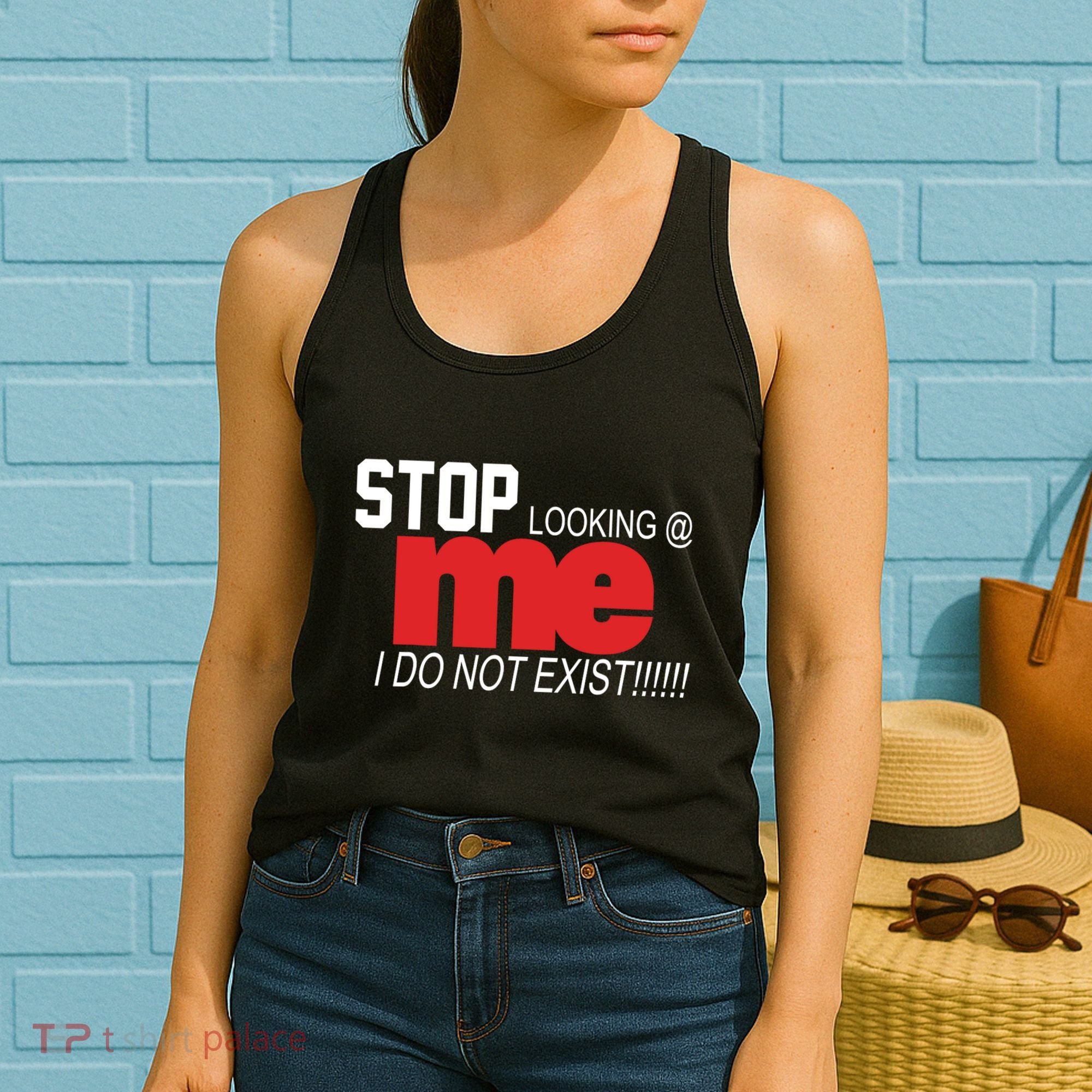 Stop Looking Me I Do Not Exist Funny Saying Women's Tank Top
