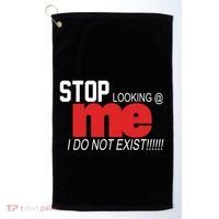 Stop Looking Me I Do Not Exist Funny Saying Golf Towel thumb 0