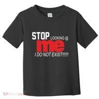 Stop Looking Me I Do Not Exist Funny Saying Toddler T-Shirt thumb 0