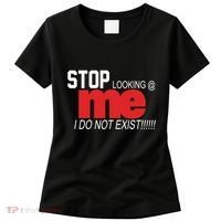 Stop Looking Me I Do Not Exist Funny Saying Women's T-Shirt thumb 0