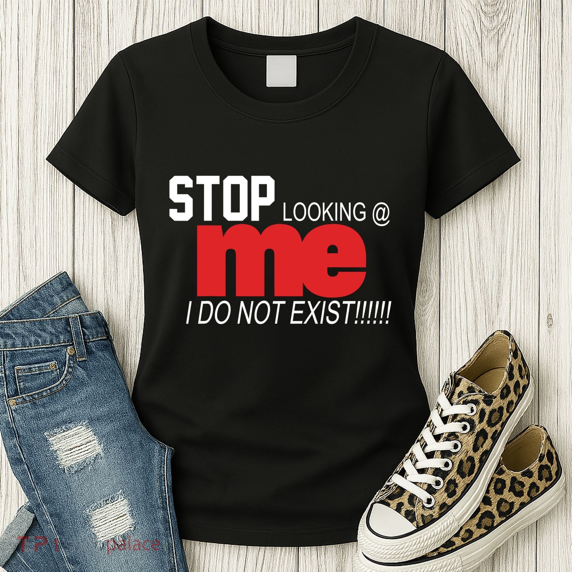 Stop Looking Me I Do Not Exist Funny Saying Women's T-Shirt