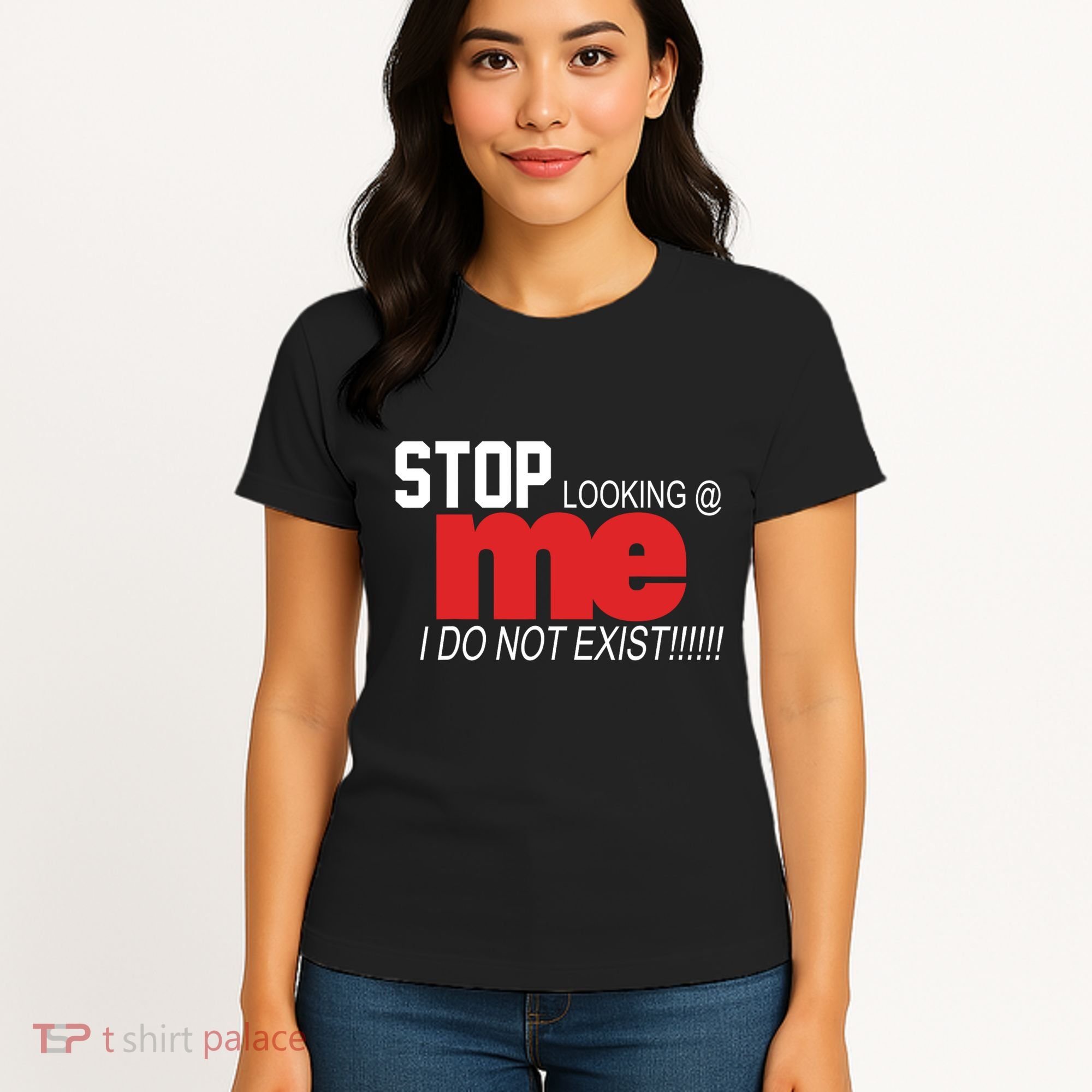 Stop Looking Me I Do Not Exist Funny Saying Women's T-Shirt