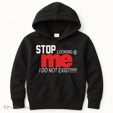 Stop Looking Me I Do Not Exist Funny Saying Kids Hoodie