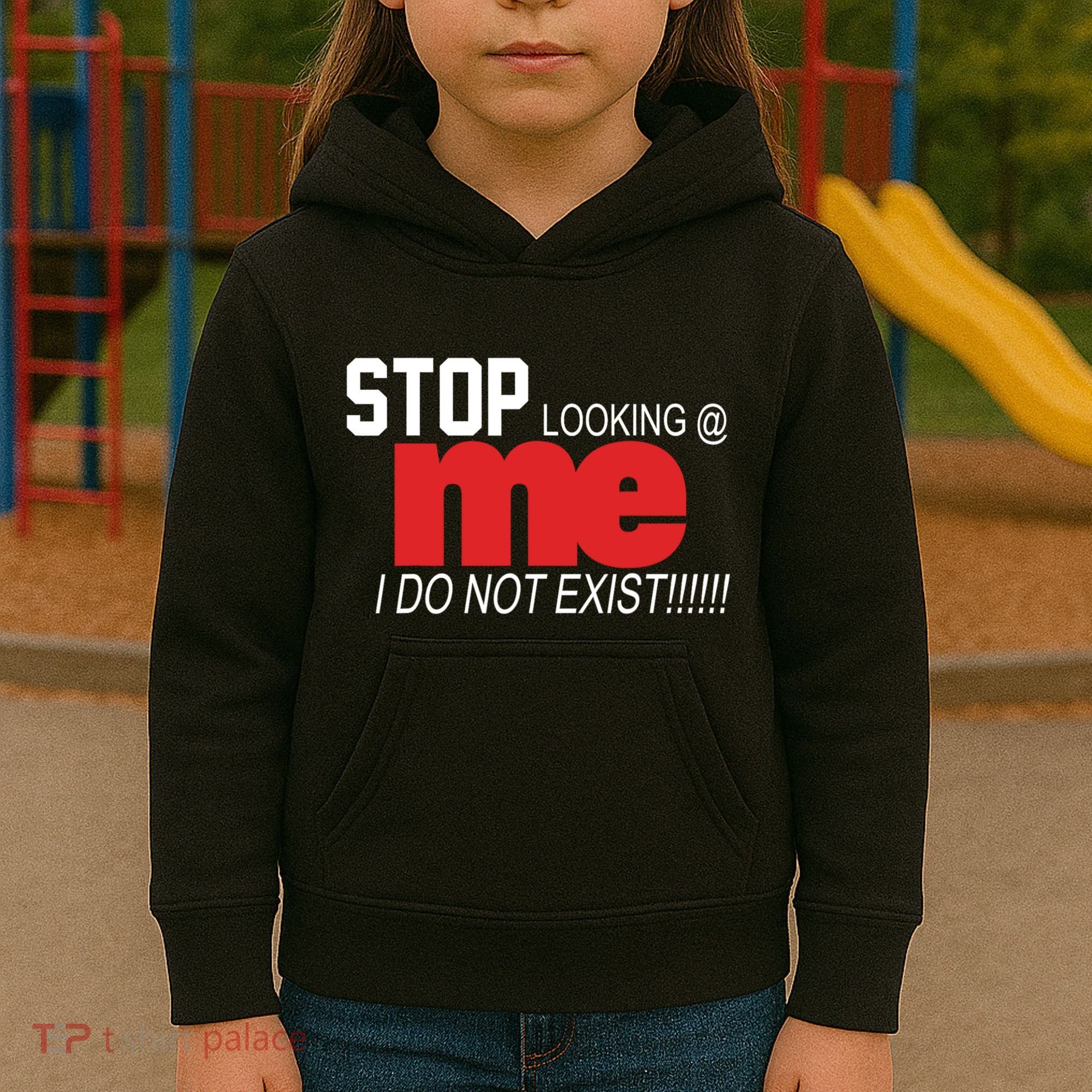 Stop Looking Me I Do Not Exist Funny Saying Kids Hoodie