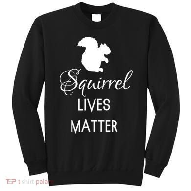 Squirrel Lives Matter Animal Lover Squirrel TShirt Sweatshirt