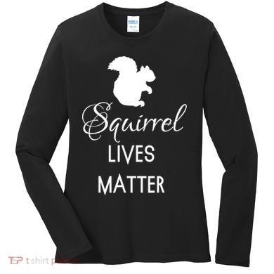 Squirrel Lives Matter Animal Lover Squirrel TShirt Women's Long Sleeve Shirt