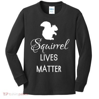 Squirrel Lives Matter Animal Lover Squirrel TShirt Kids Long Sleeve Shirt