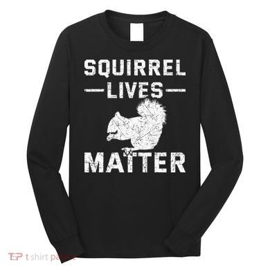 Squirrel Lives Matter Squirrel Long Sleeve Shirt