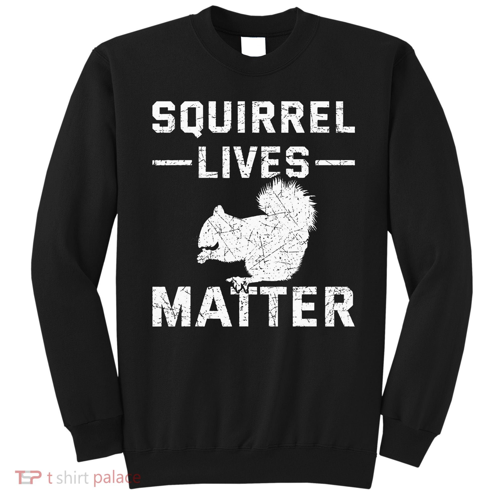 Squirrel Lives Matter Squirrel Sweatshirt