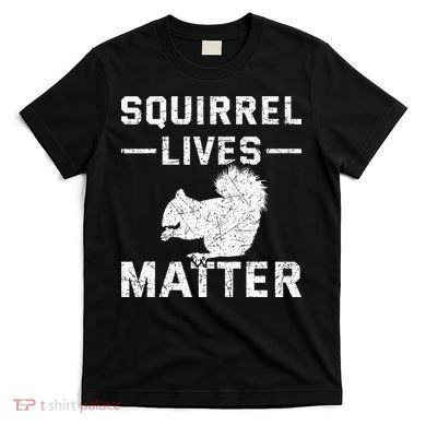 Squirrel Lives Matter Squirrel T-Shirt