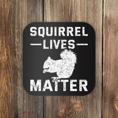 Squirrel Lives Matter Squirrel Coaster