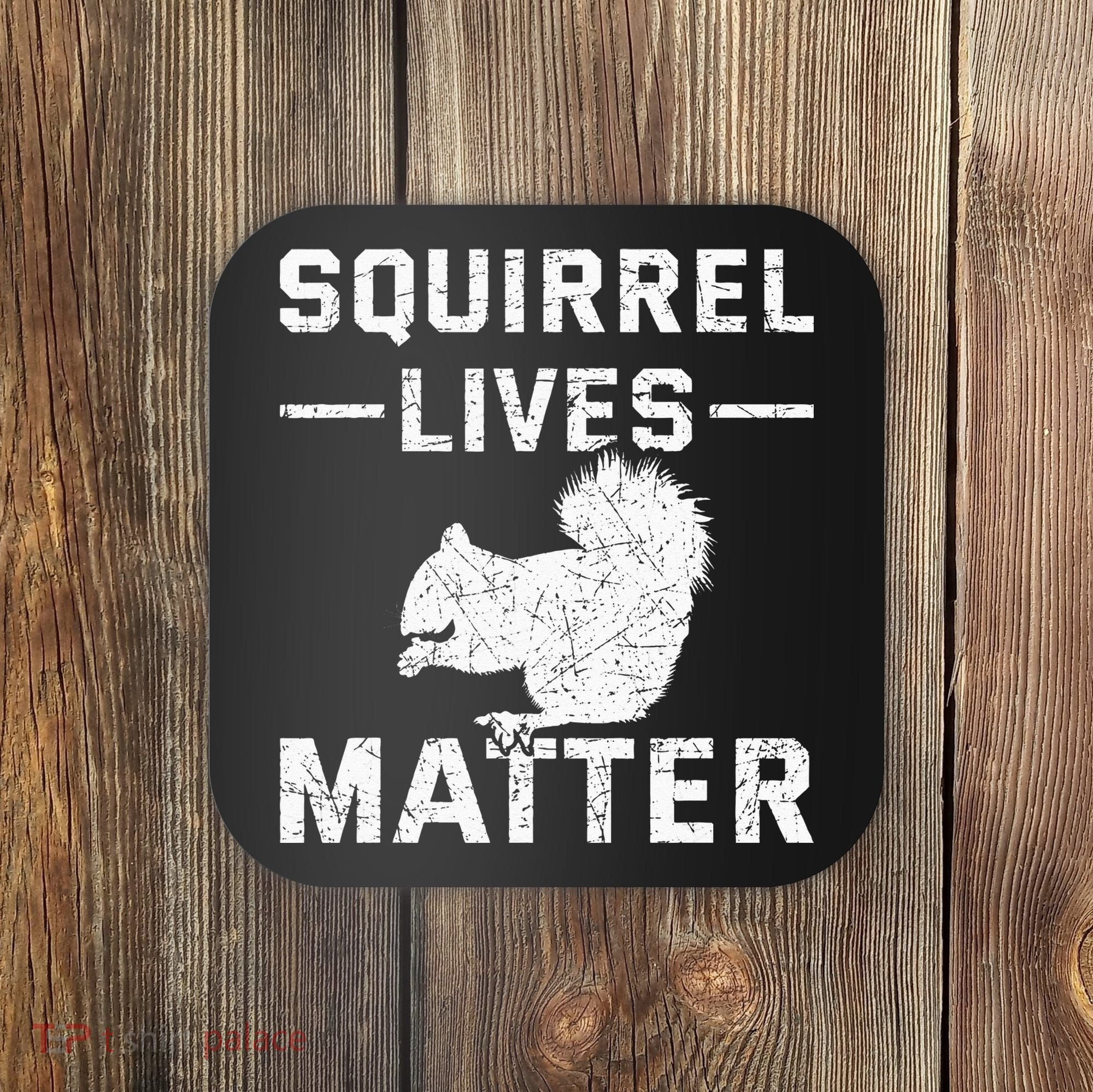 Squirrel Lives Matter Squirrel Coaster