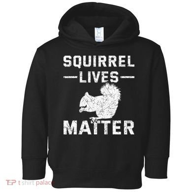 Squirrel Lives Matter Squirrel Toddler Hoodie