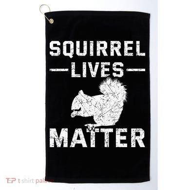 Squirrel Lives Matter Squirrel Golf Towel