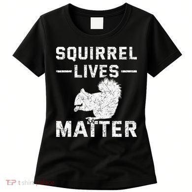 Squirrel Lives Matter Squirrel Women's T-Shirt