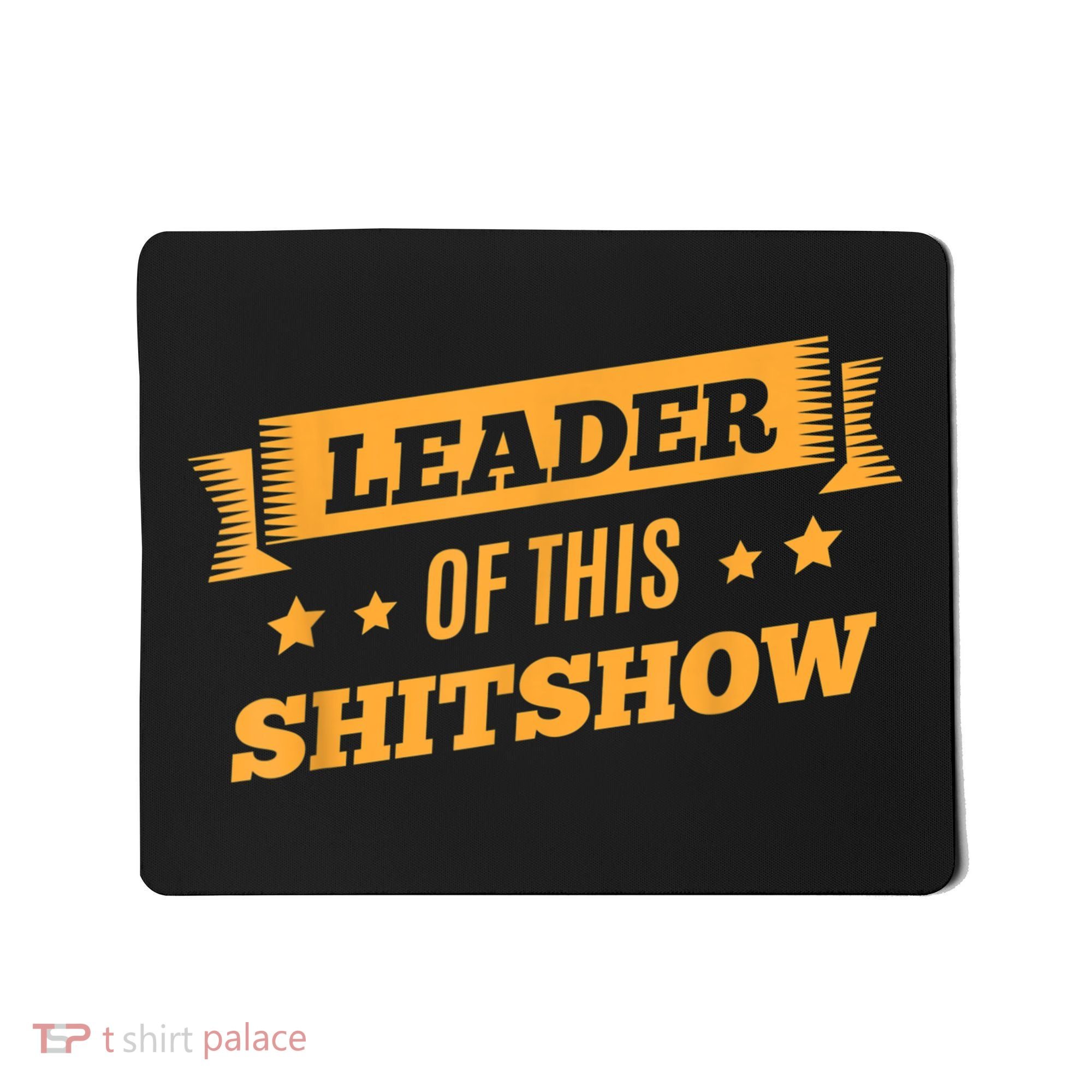 Shitshow Leader Of This Shit Show Funny Saying Mousepad