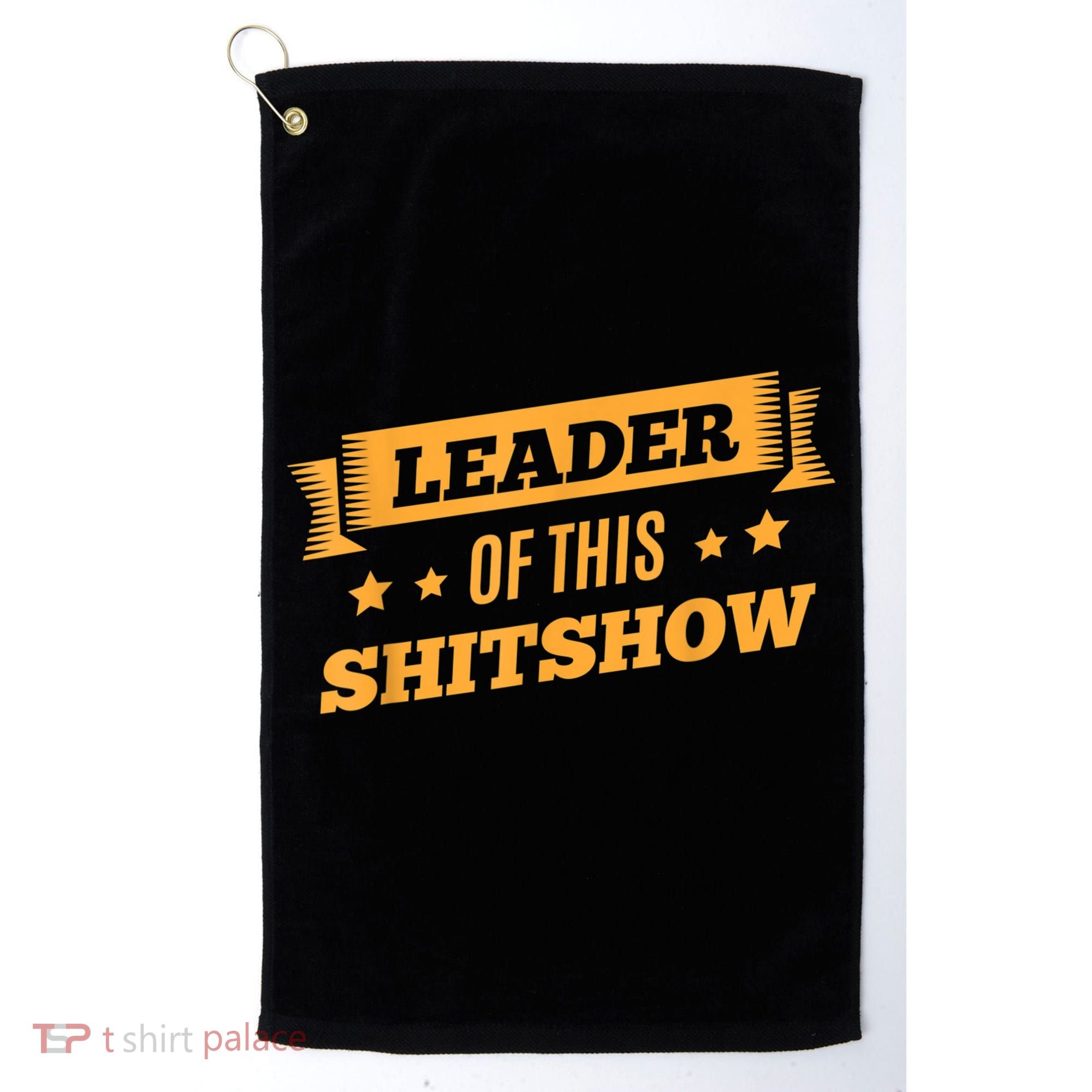 Shitshow Leader Of This Shit Show Funny Saying Golf Towel