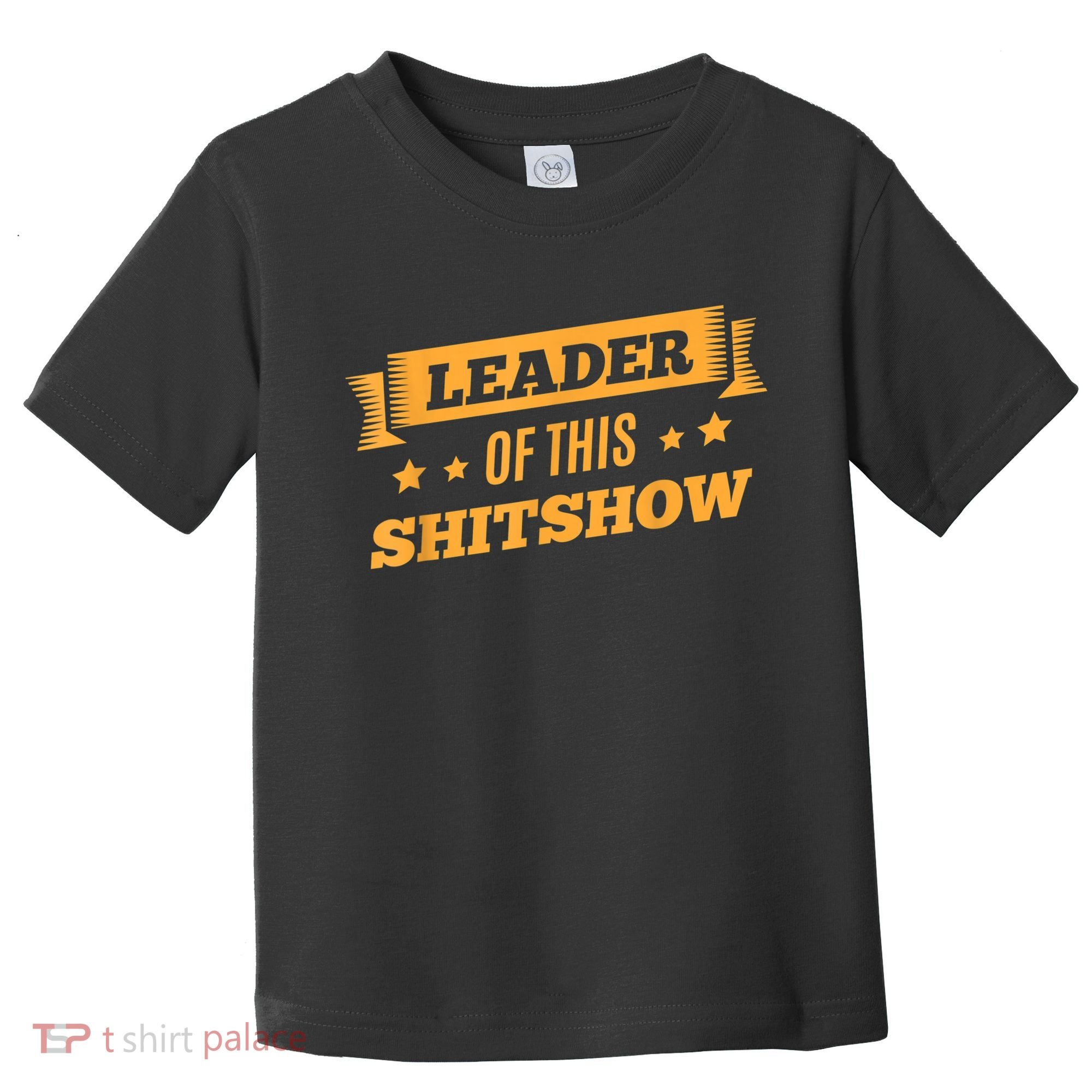 Shitshow Leader Of This Shit Show Funny Saying Toddler T-Shirt