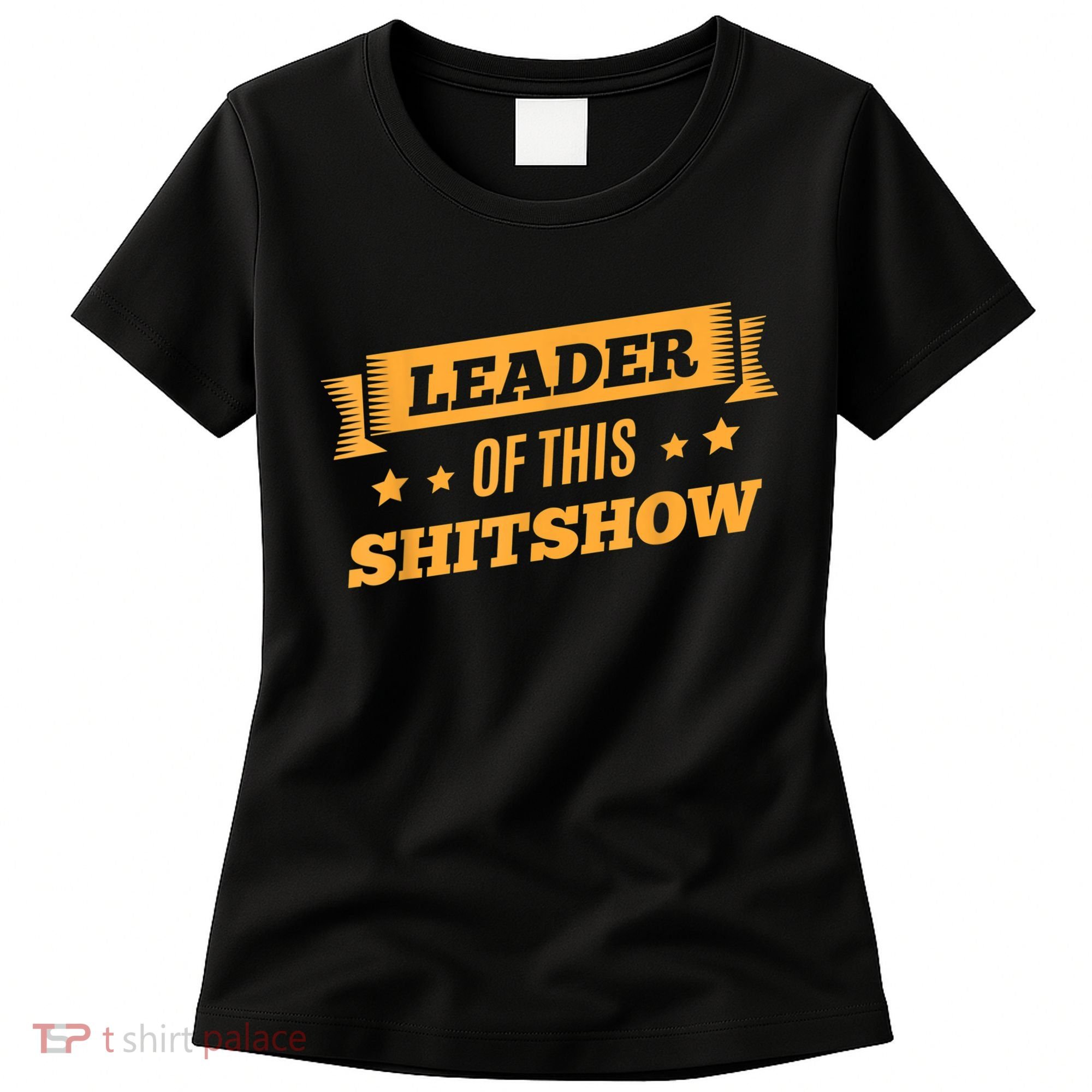 Shitshow Leader Of This Shit Show Funny Saying Women's T-Shirt