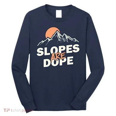 Slopes Are Dope Funny Skiing Long Sleeve Shirt