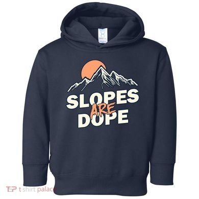 Slopes Are Dope Funny Skiing Toddler Hoodie
