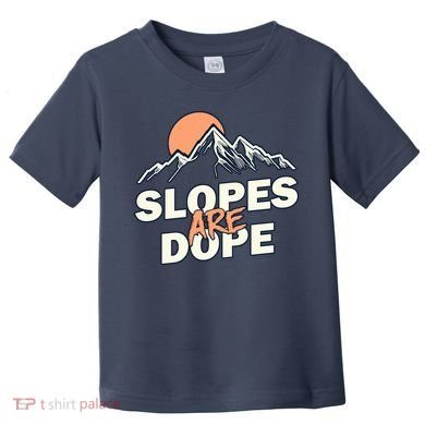 Slopes Are Dope Funny Skiing Toddler T-Shirt