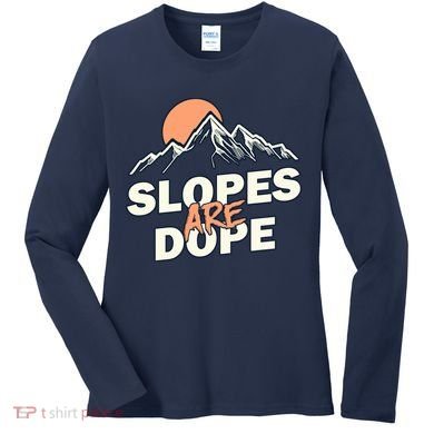 Slopes Are Dope Funny Skiing Women's Long Sleeve Shirt