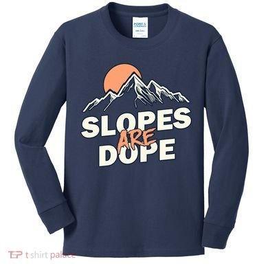 Slopes Are Dope Funny Skiing Kids Long Sleeve Shirt