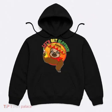 Sloth Cinco De Mayo Let's Get Slothed Hoodie