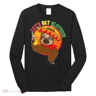 Sloth Cinco De Mayo Let's Get Slothed Long Sleeve Shirt