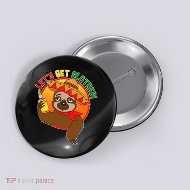 Sloth Cinco De Mayo Let's Get Slothed Button