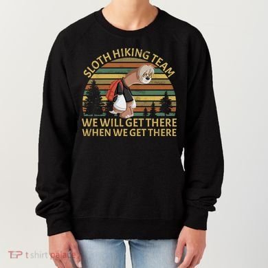 Sloth Hiking Team We Will Get There When We Get There Women's Sweatshirt