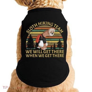 Sloth Hiking Team We Will Get There When We Get There Doggie Tank