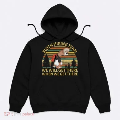 Sloth Hiking Team We Will Get There When We Get There Hoodie