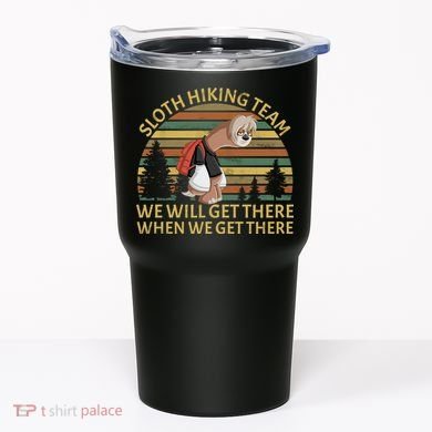 Sloth Hiking Team We Will Get There When We Get There Tumbler