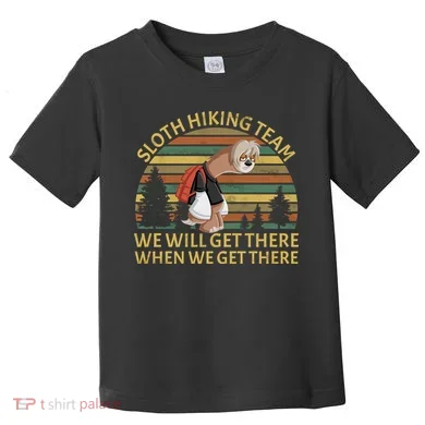 Sloth Hiking Team We Will Get There When We Get There Toddler T-Shirt