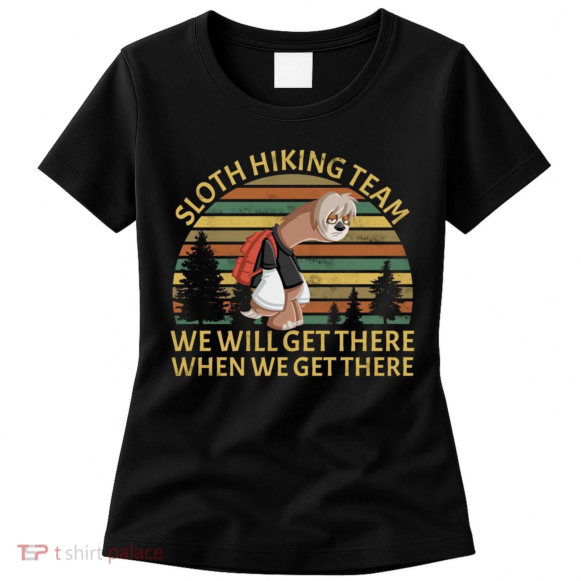 Sloth Hiking Team We Will Get There When We Get There Women's T-Shirt