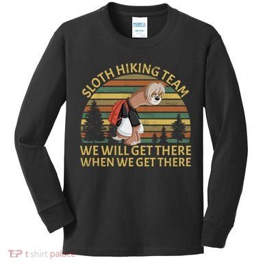 Sloth Hiking Team We Will Get There When We Get There Kids Long Sleeve Shirt