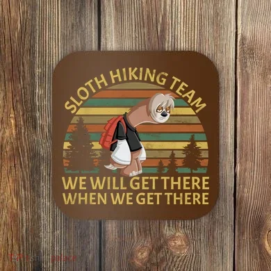 Sloth Hiking Team We Will Get There When We Get There Coaster