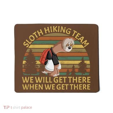 Sloth Hiking Team We Will Get There When We Get There Mousepad