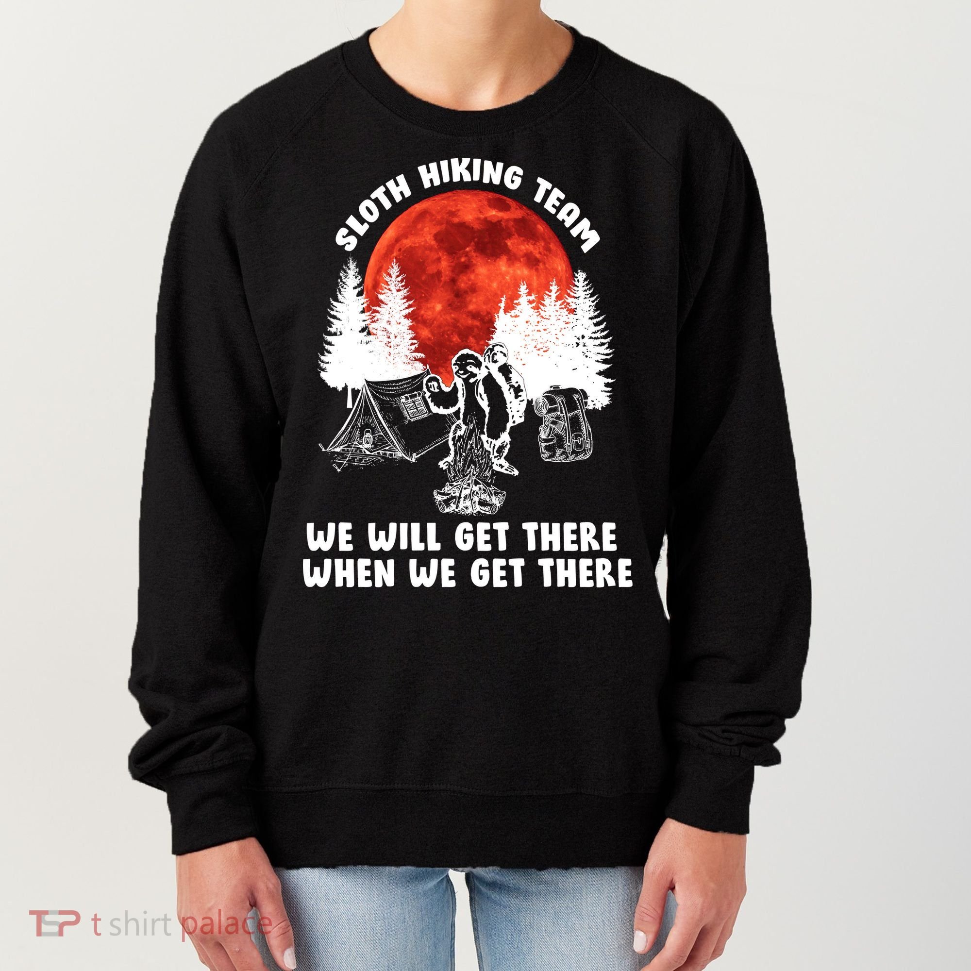 Sloth Hiking Team Will Get We There Funny Camping Women's Sweatshirt