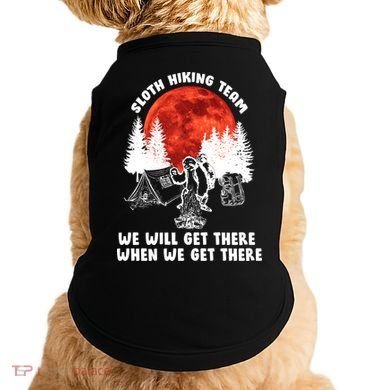Sloth Hiking Team Will Get We There Funny Camping Doggie Tank
