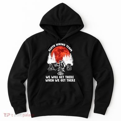 Sloth Hiking Team Will Get We There Funny Camping Hoodie