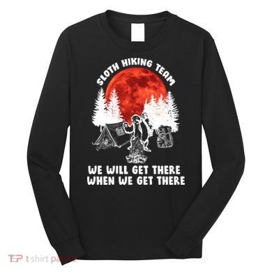 Sloth Hiking Team Will Get We There Funny Camping Long Sleeve Shirt