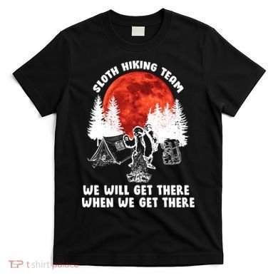 Sloth Hiking Team Will Get We There Funny Camping T-Shirt