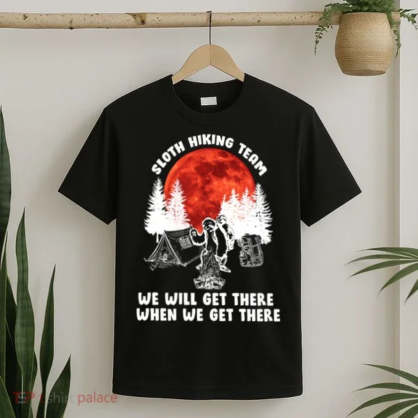 Sloth Hiking Team Will Get We There Funny Camping T-Shirt