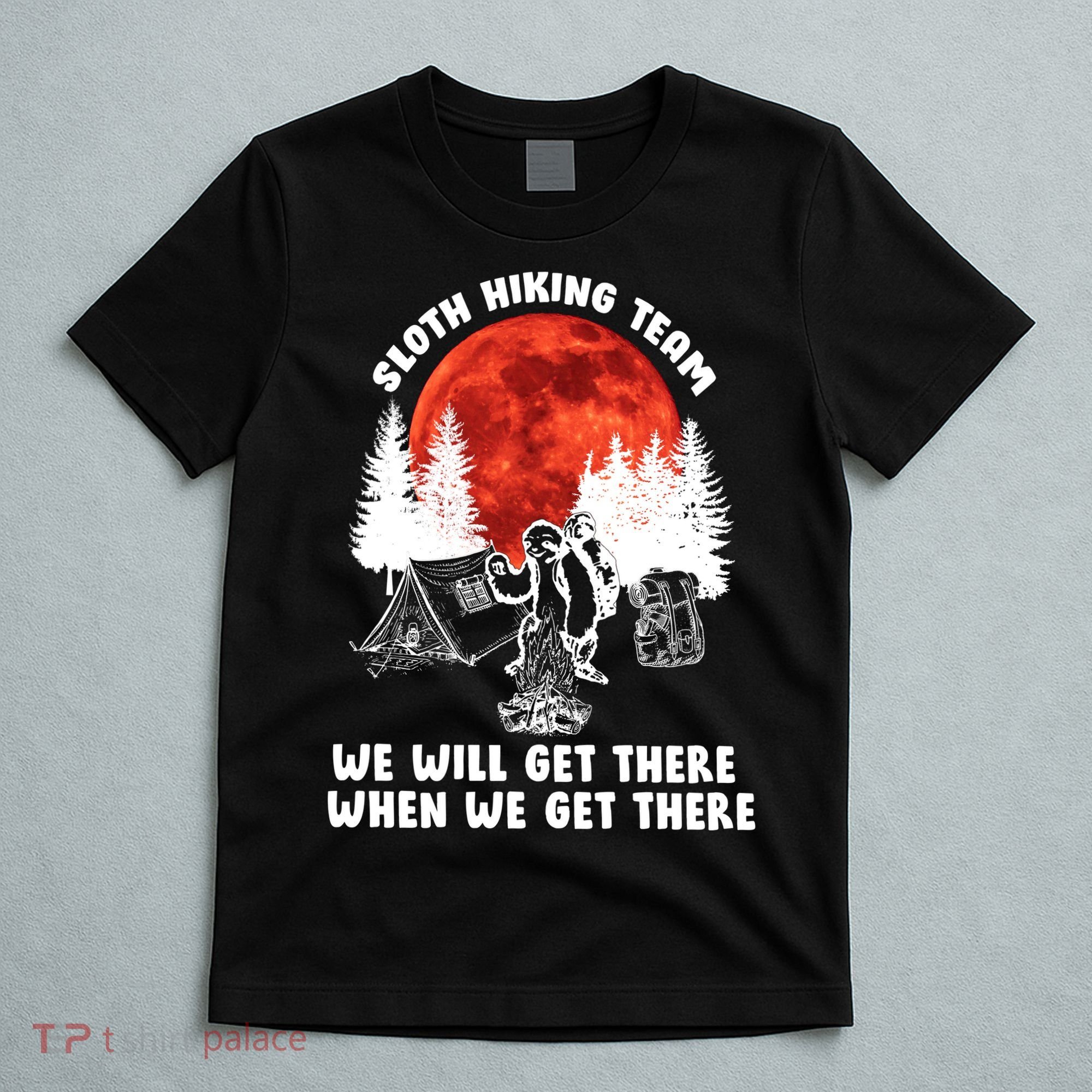 Sloth Hiking Team Will Get We There Funny Camping T-Shirt